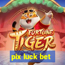 pix luck bet